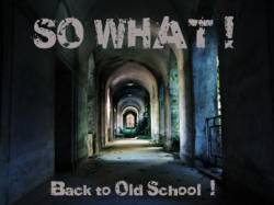 So What : Back to Old-School